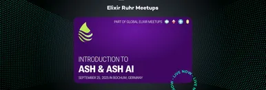 Grafik zum ersten Elixir Ruhr Meetup 2025 mit der Überschrift 'Introduction to ASH & ASH AI" vom 25. September 2025 in Bochum.