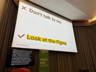 Eine Präsentationsslide von der Front End North mit den Worten X Don't Talk to me und Look at the Figma.